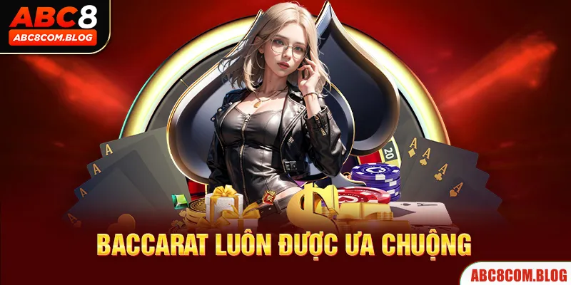 Baccarat tại casino ABC8 được ưa chuộng nhiều vì nó diễn ra nhanh