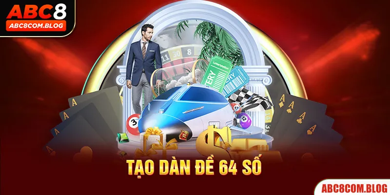 Phương Pháp Tạo Dàn Đề 64 Số Tại ABC8 Đơn Giản, Hiệu Quả